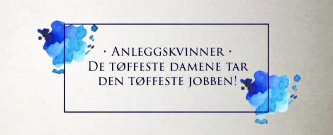Slagordet til Anleggskvinner-gruppa: De tøffeste damene tar den tøffeste jobben!